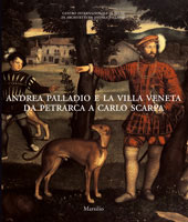 Andrea Palladio e la villa veneta da Petrarca a Carlo Scarpa